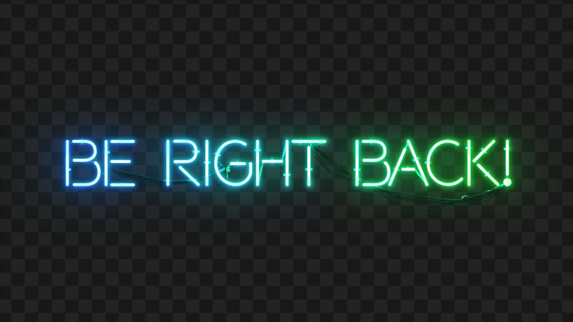 Neon Be Right Back Wallpaper