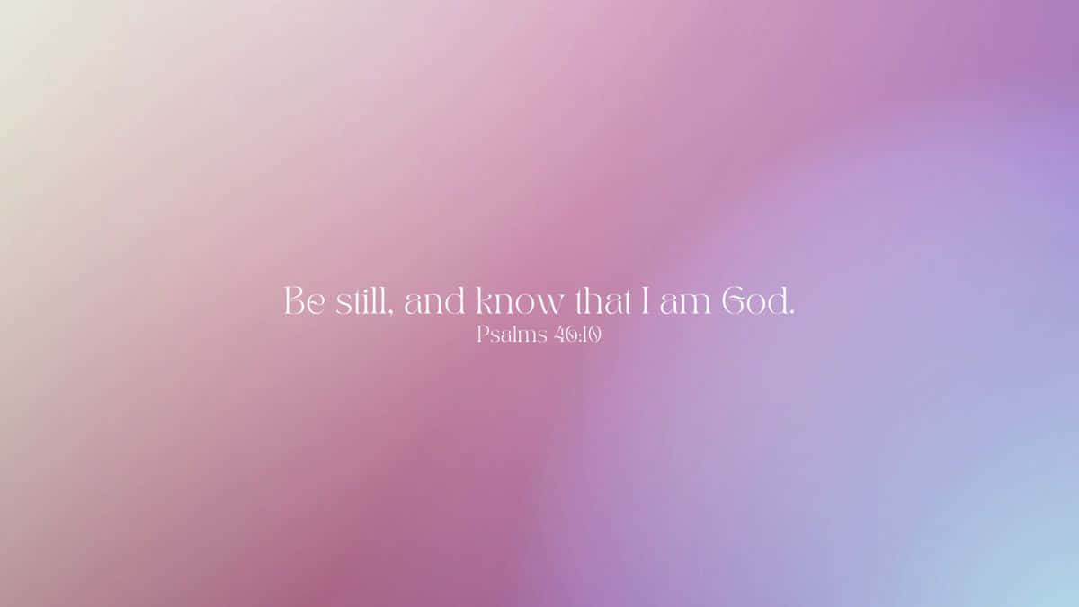Be Still Know God Bible Verse Background Wallpaper