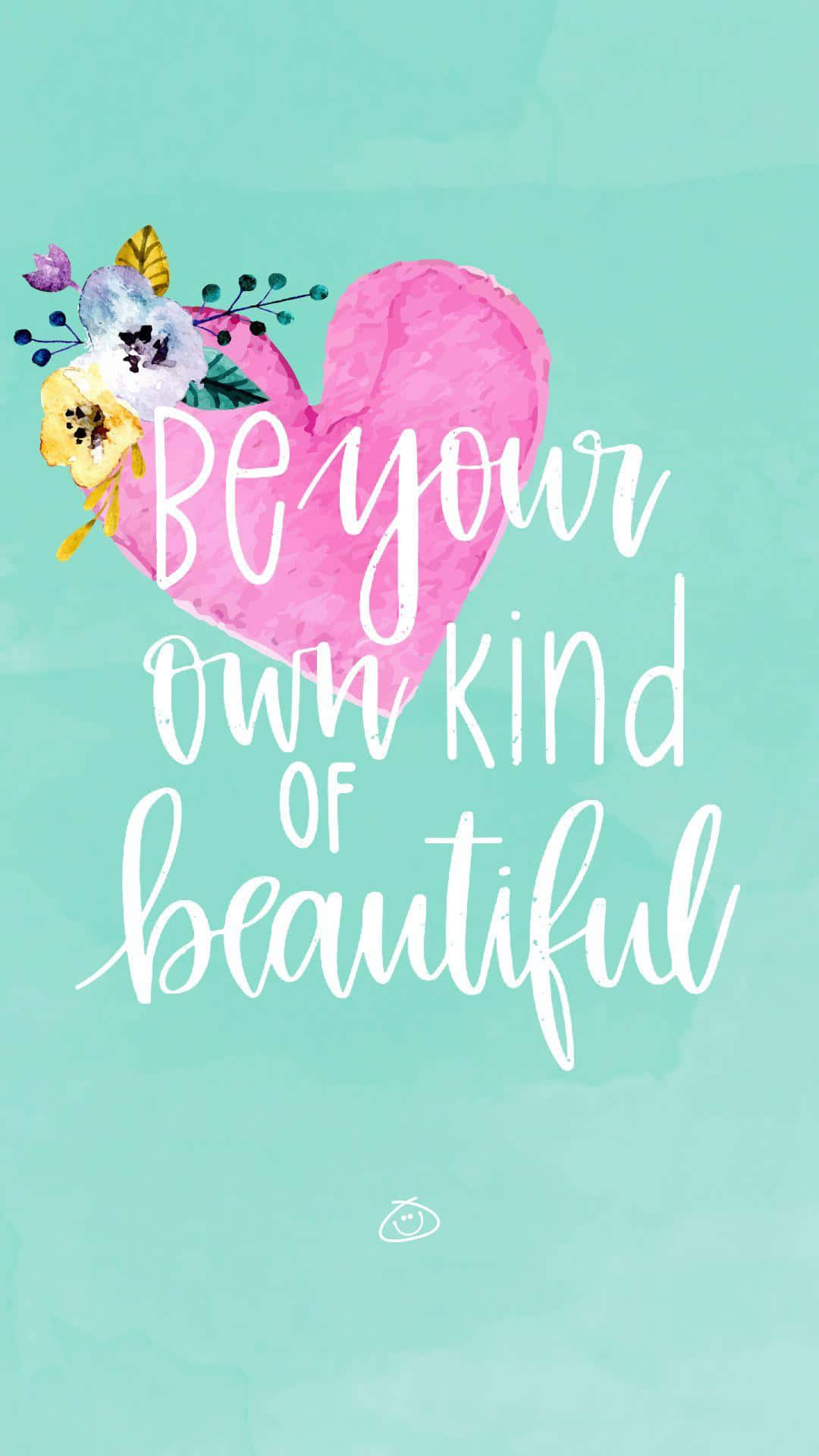 Be Your Own Kind Of Beautiful Wallpaper