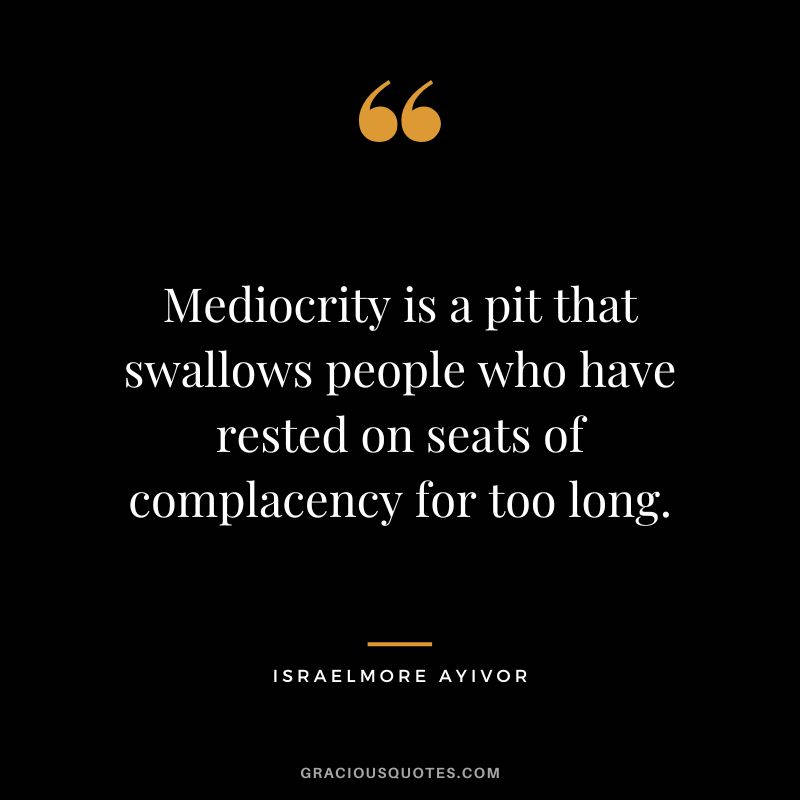 Being Complacent Leads To Mediocrity Wallpaper