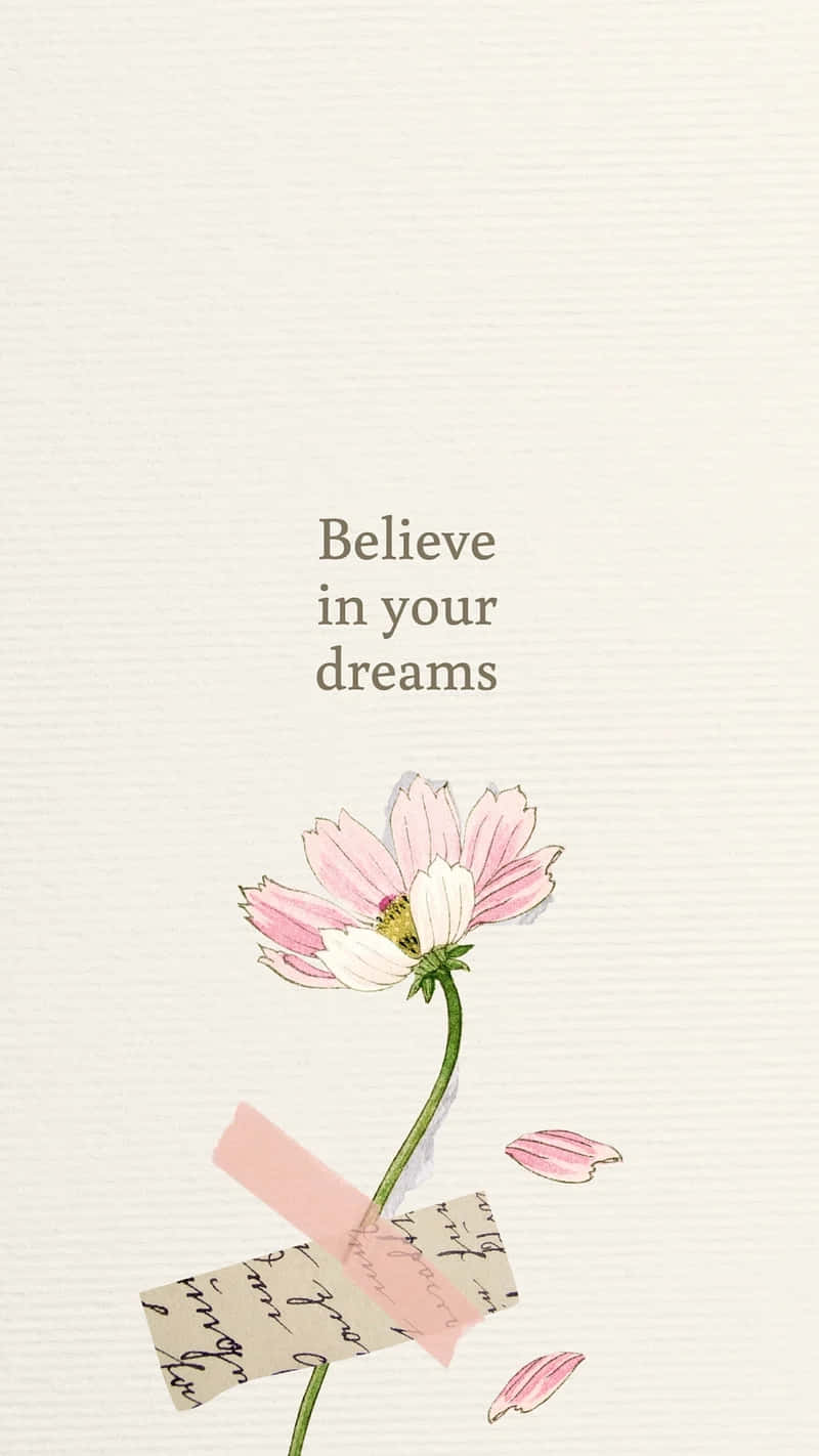 Believe In Your Dreams Floral Inspiration Wallpaper