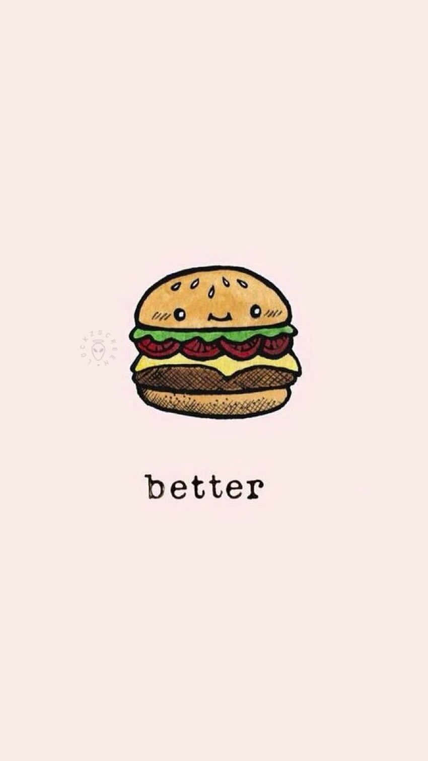 A Cartoon Hamburger With The Words Better Wallpaper