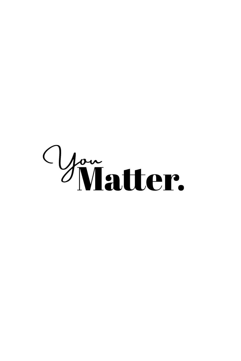 Black And White Quotes Simple You Matter Wallpaper