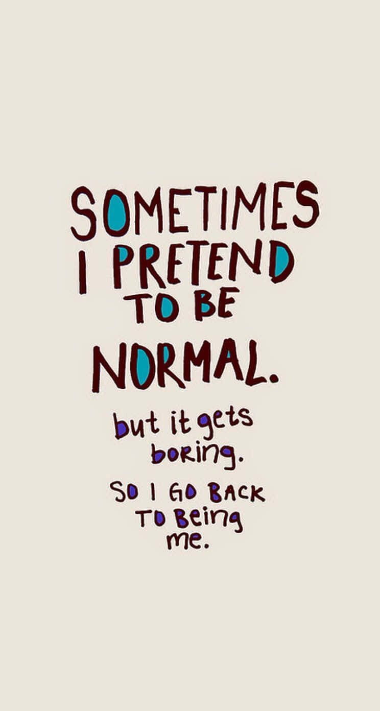 Avolte Faccio Finta Di Essere Normale, Ma È Così Difficile Essere Normale. Sfondo