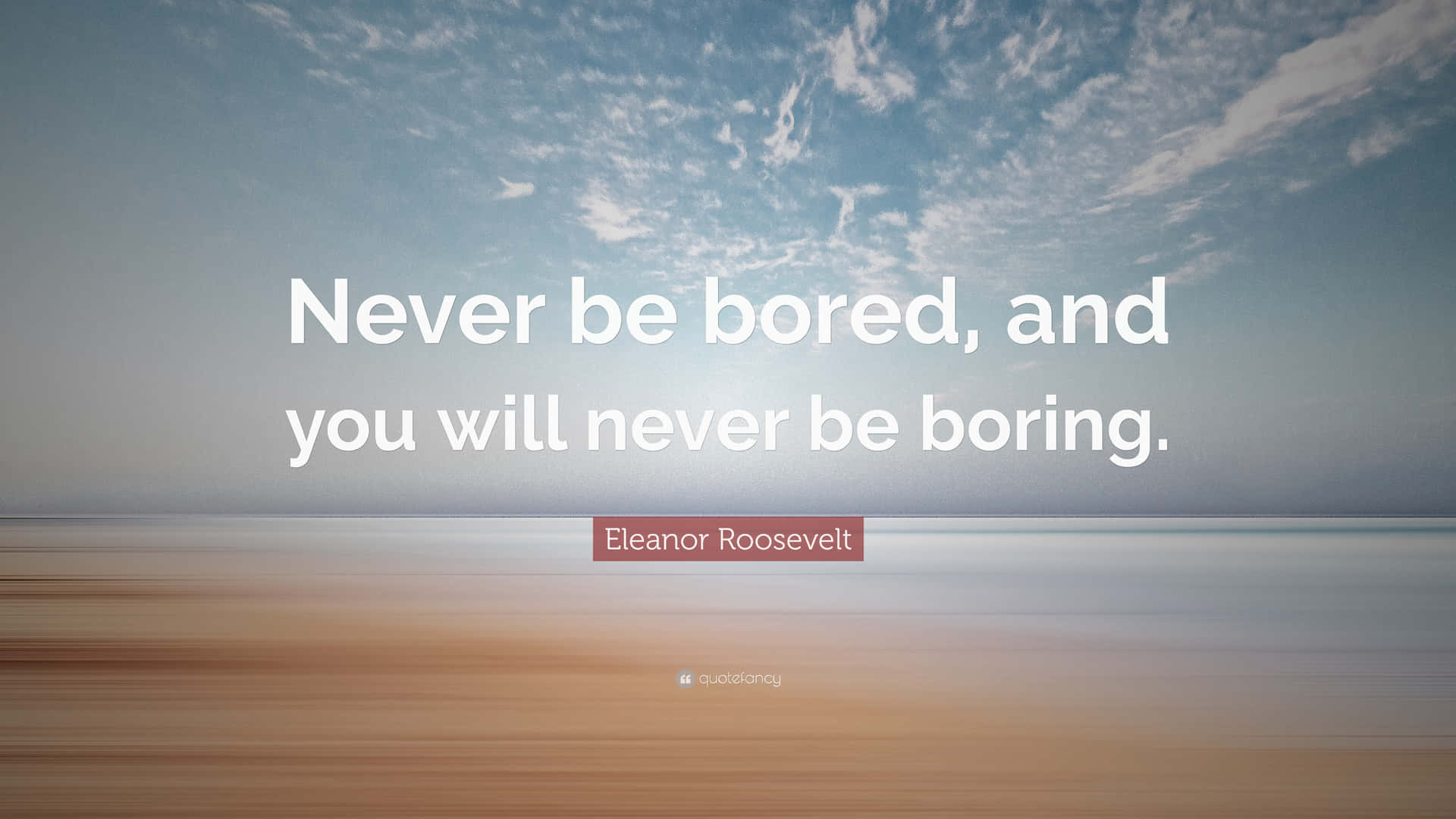 Never Be Bored And You Will Never Be Boring Wallpaper