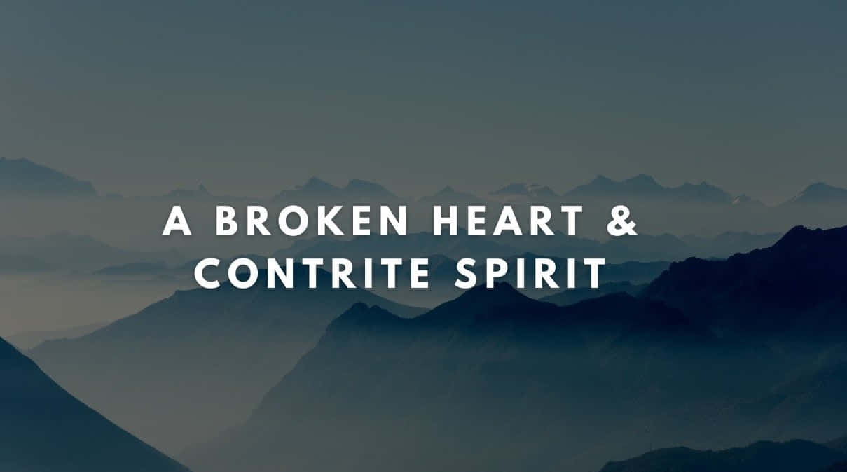 Broken Heart And Contrite Spirit Wallpaper