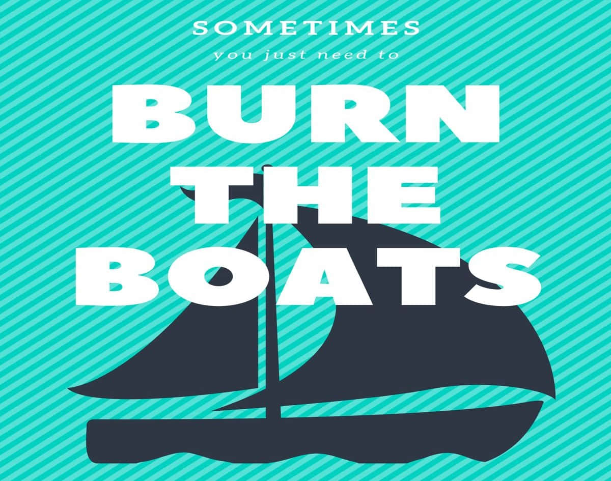 Burn The Boats Inspirational Quote Wallpaper