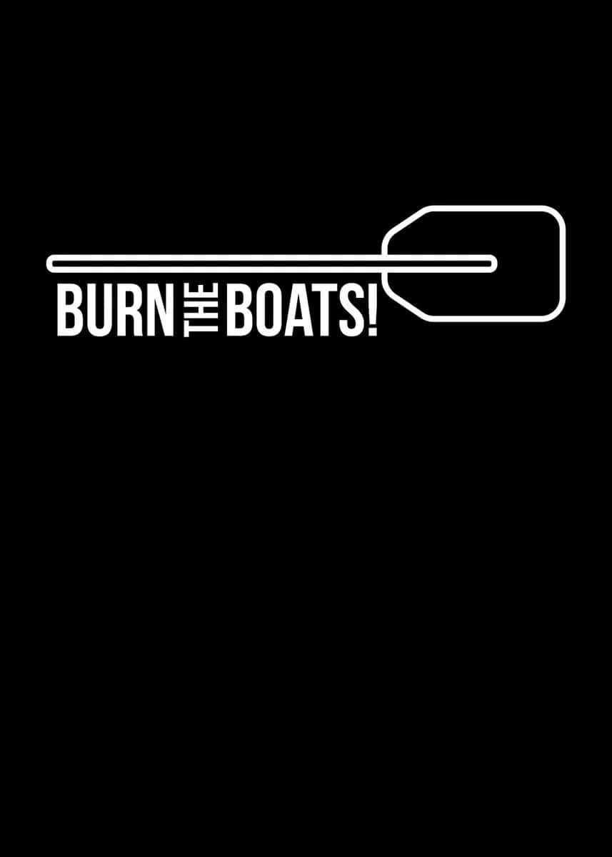 Burn The Boats Motivational Graphic Wallpaper