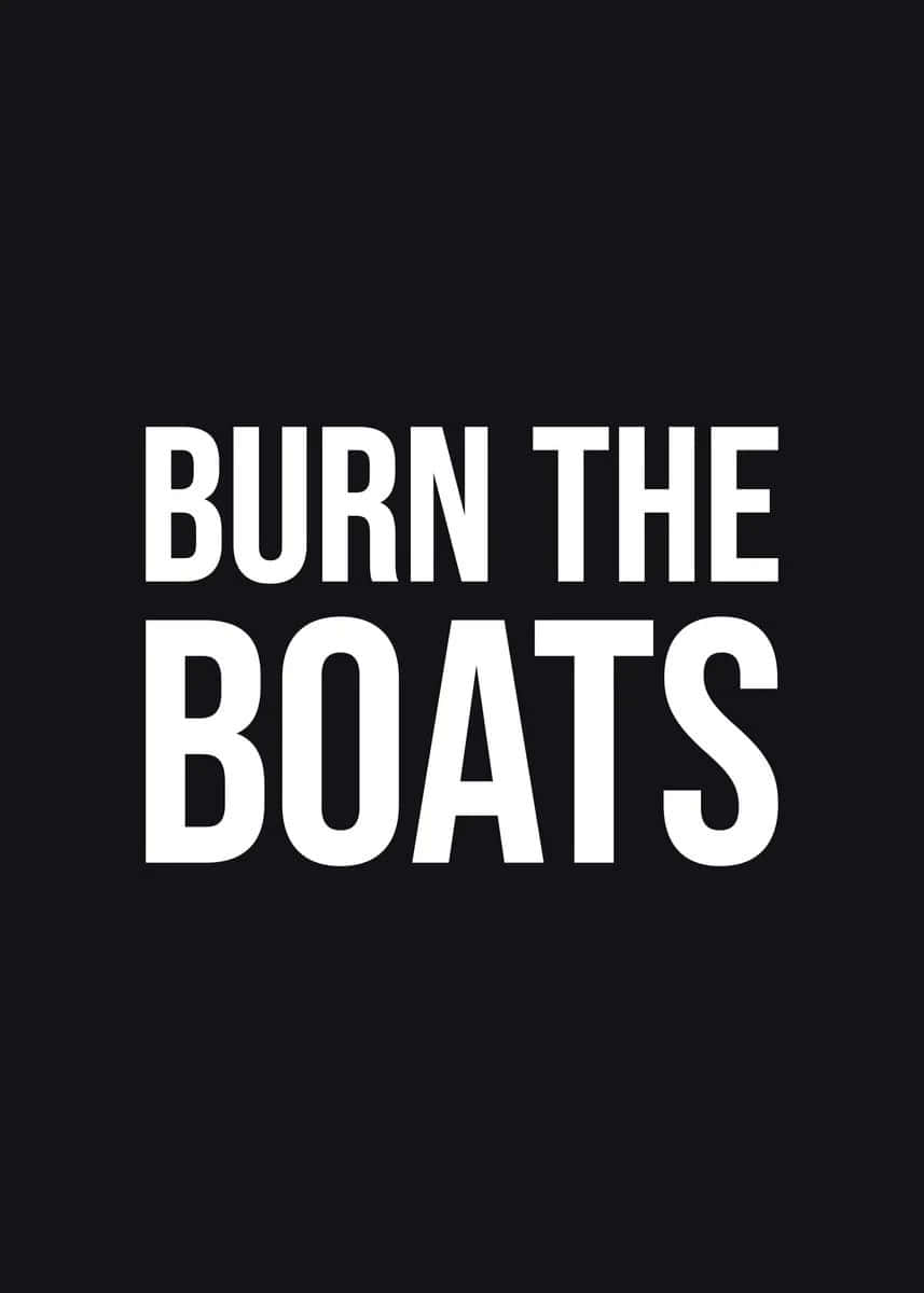 Burn The Boats Motivational Quote Wallpaper