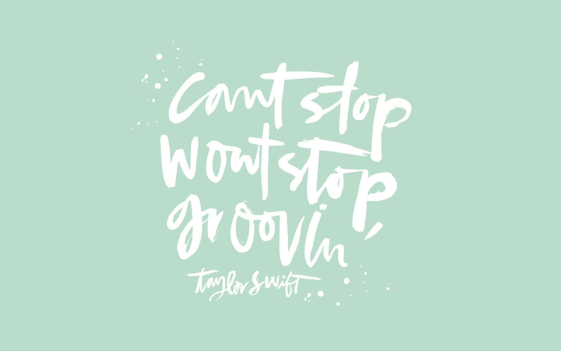 Cant Stop Wont Stop Groovin Taylor Swift Quote Wallpaper