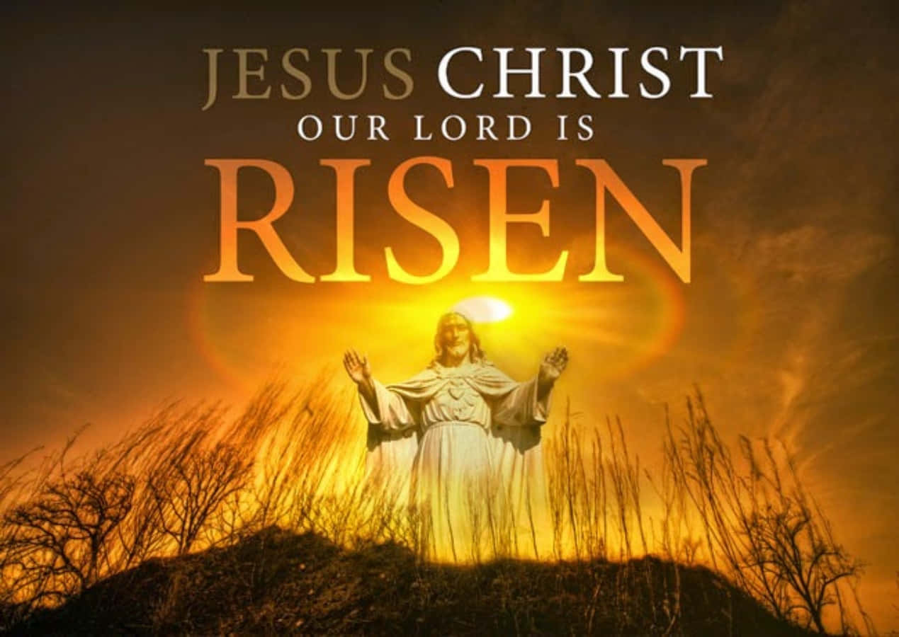 Christ Is Risen Jesus Christ Our Lord Wallpaper