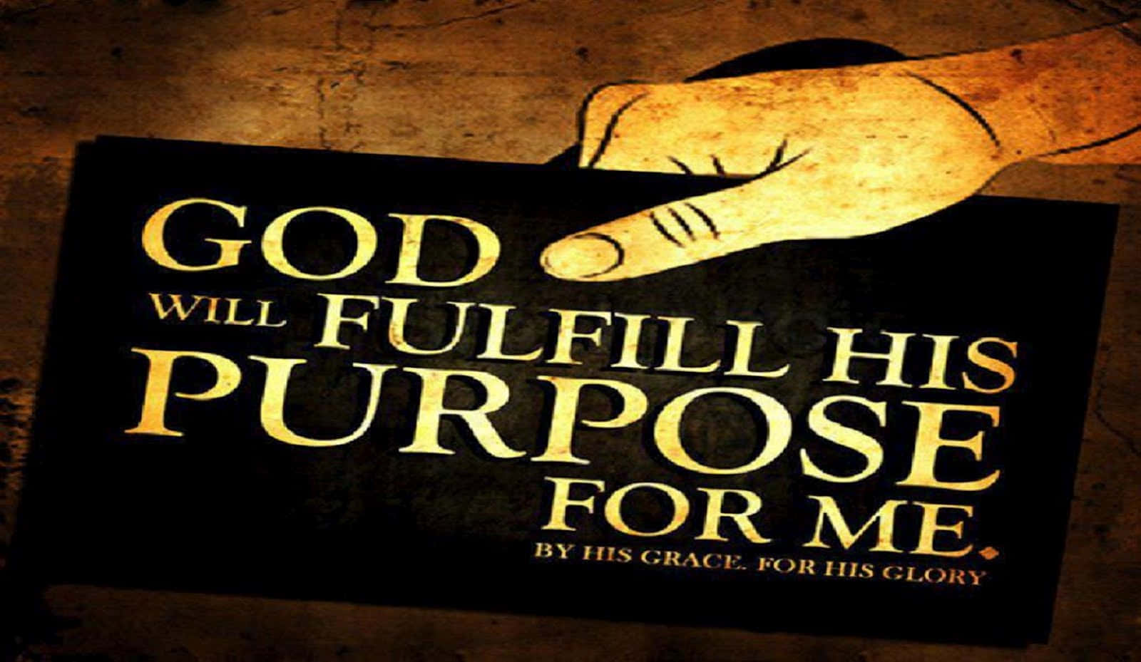 God Will Fulfill His Purpose For Me