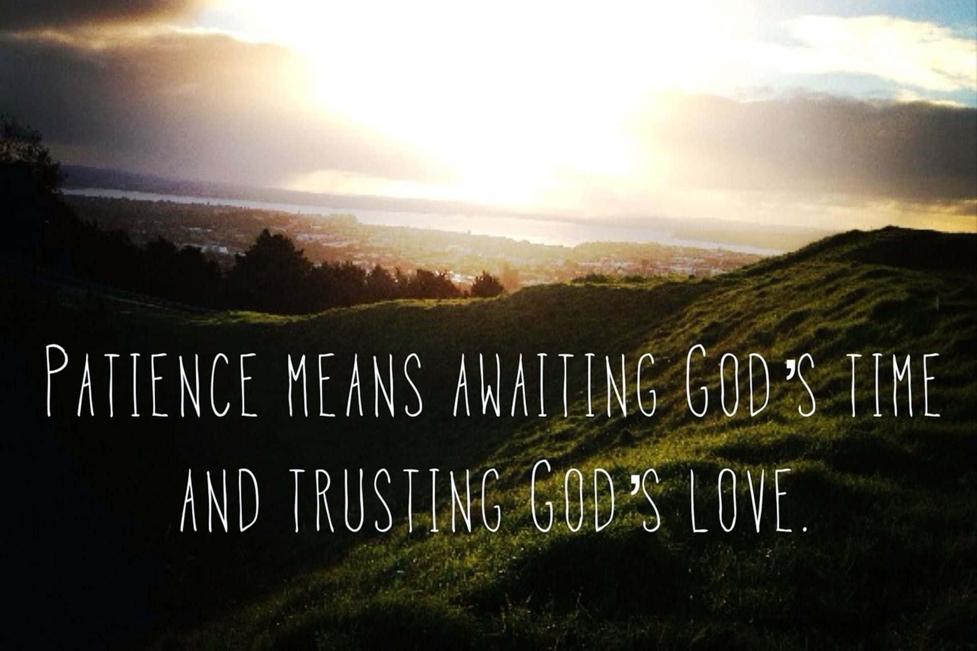 Tålmodighed betyder at vente på Guds tid og stole på Guds kærlighed. Wallpaper