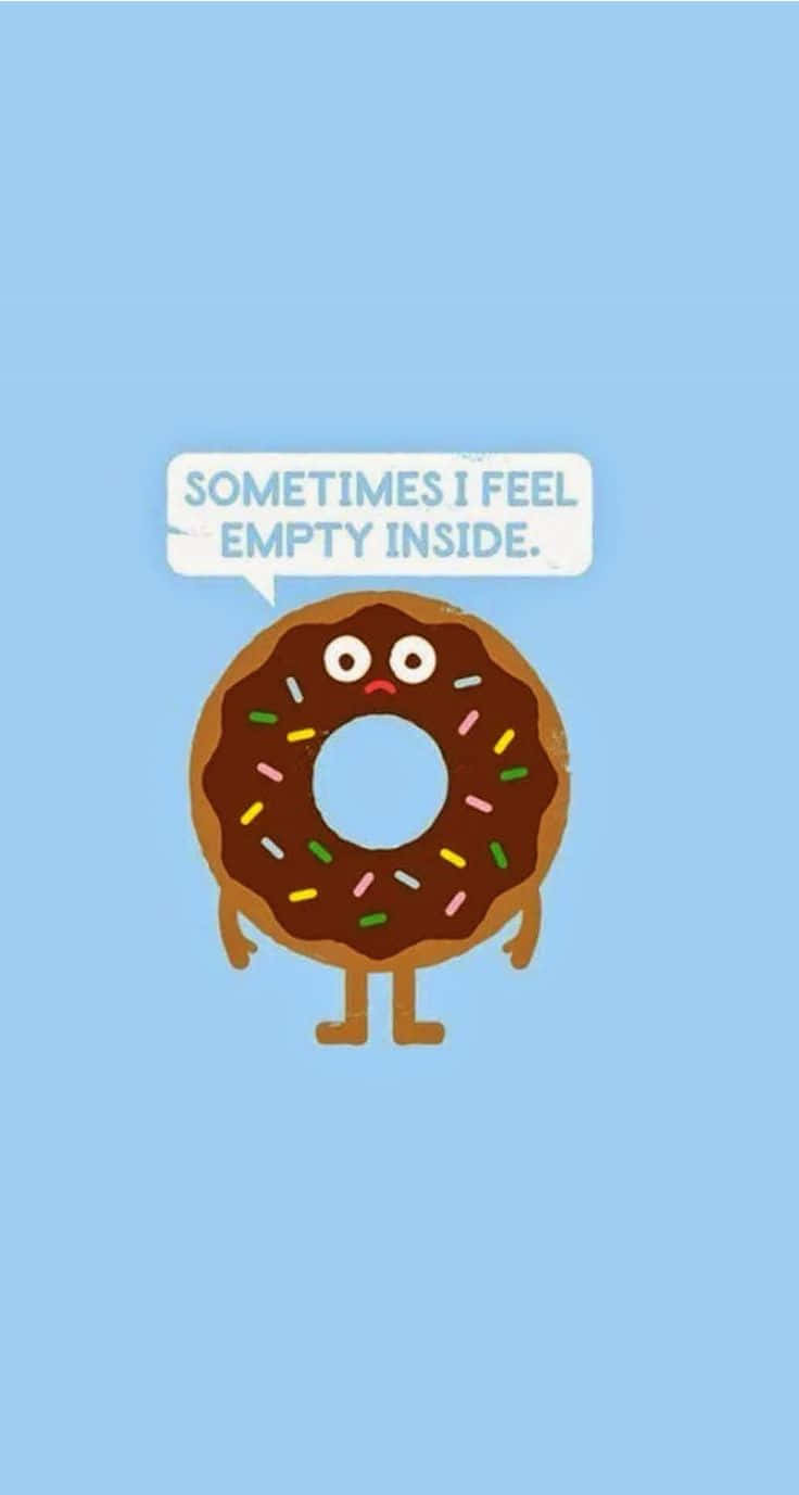 A Cartoon Donut With The Words Sometimes I Feel Like A Donut Wallpaper
