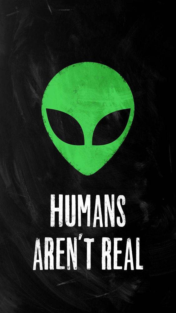 Humans Are Not Real Cool Alien Wallpaper