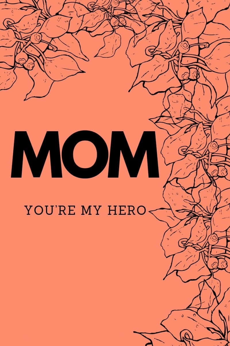 Cool Mom Mom You're My Hero Flowers Wallpaper