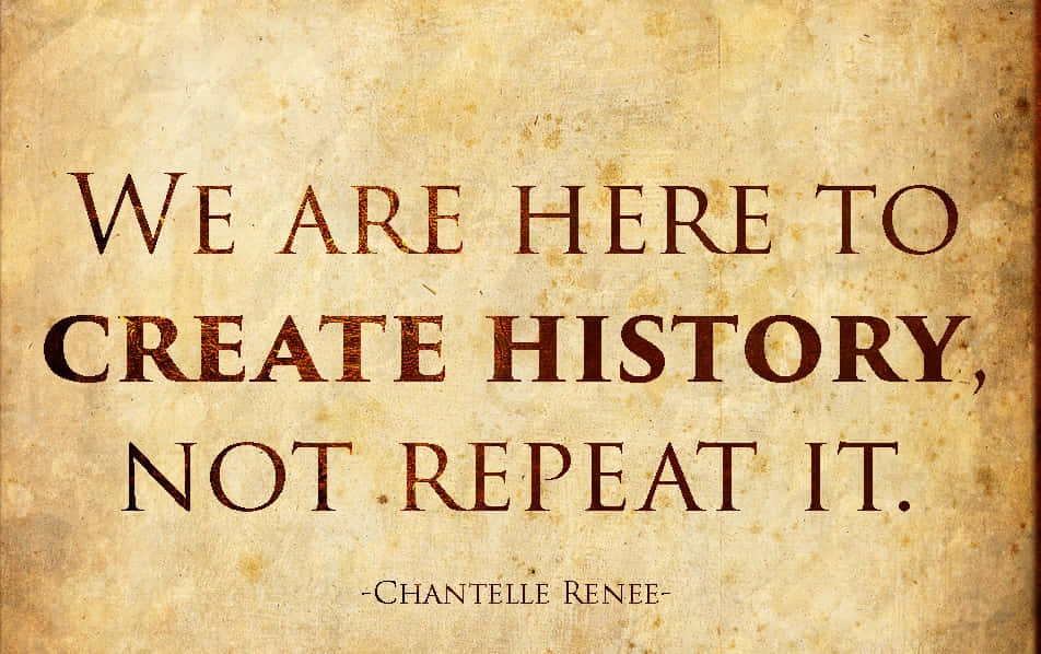 Create History Not Repeat Quote Wallpaper