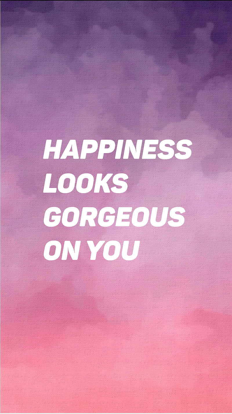 Happiness Looks Gorgeous On You Wallpaper
