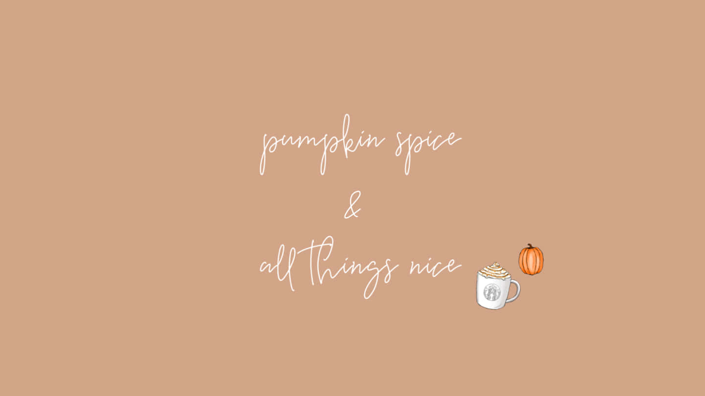 Pumpkin Spice And All Things Nice Wallpaper