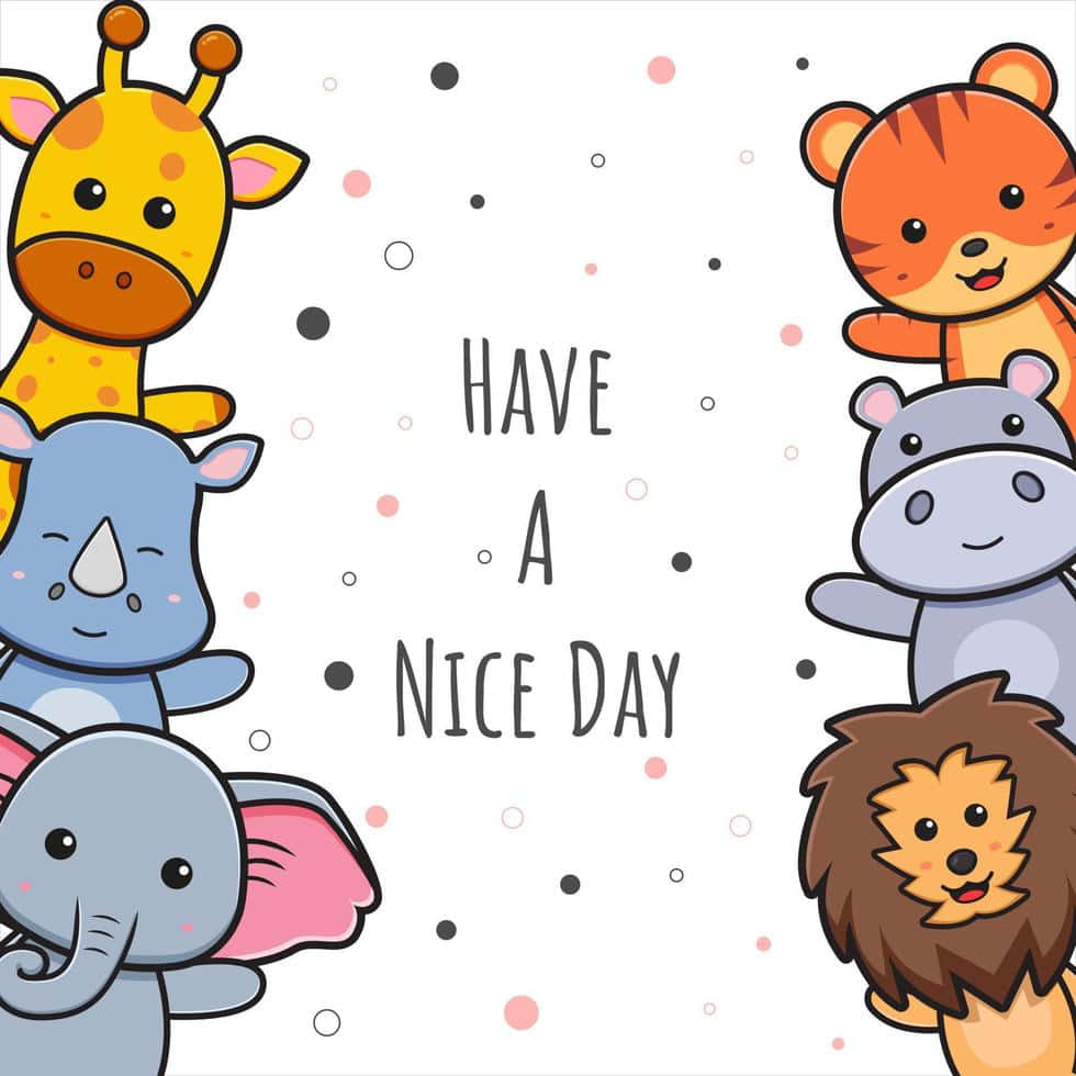 Cute Animals With The Text Have A Nice Day Wallpaper