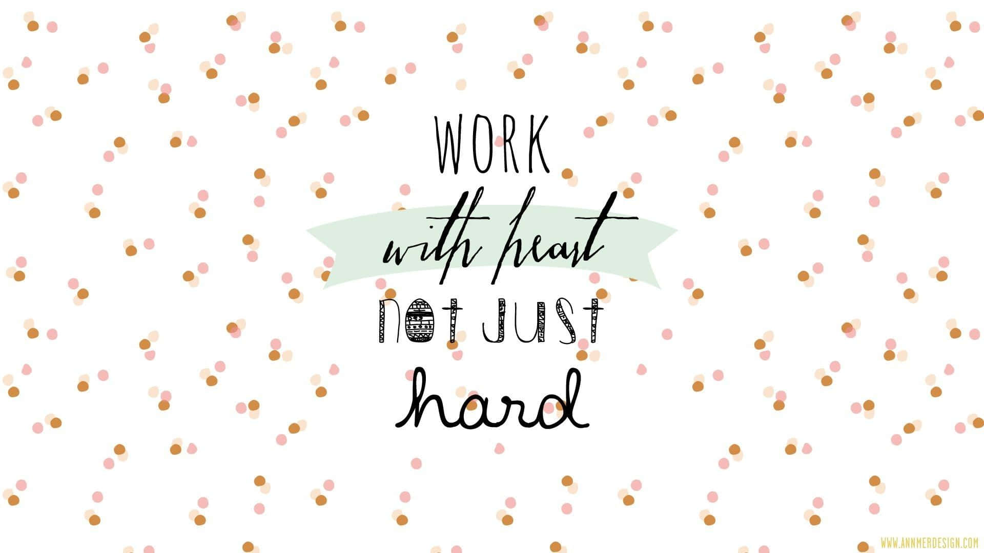 Work With Heart Not Just Hard Wallpaper
