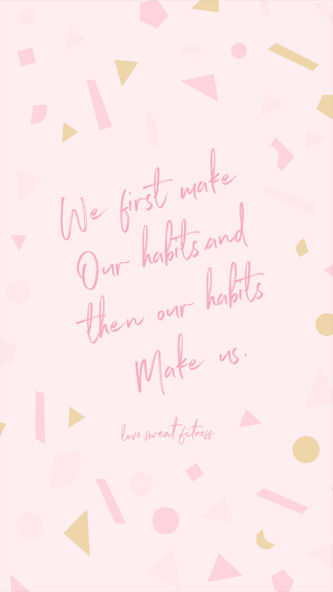 We First Work Our Habits And Then Our Habits Make Us
