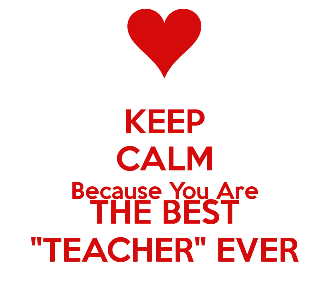 Keep Calm Because You Are The Best Teacher Ever Wallpaper
