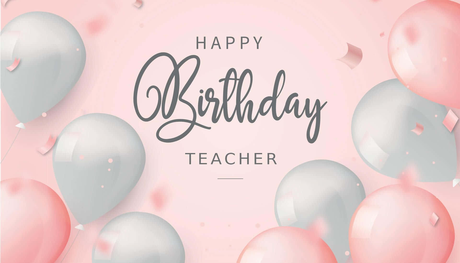 Happy Birthday Teacher With Balloons And Confetti Wallpaper