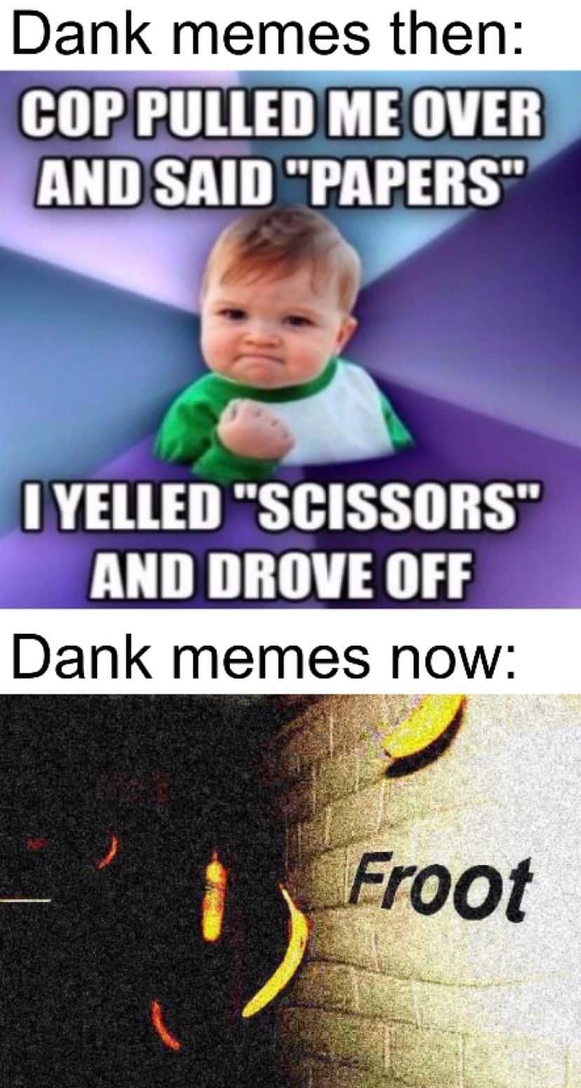 Dank Memes Then And Now Pictures