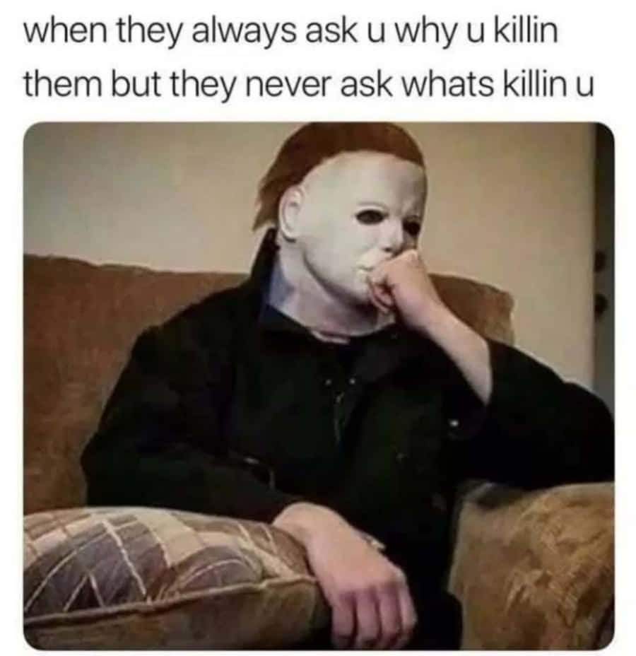 A Man In A Mask Sitting On A Couch With The Caption, When Always Ask Why Killing Them But Never Ask What Killing U