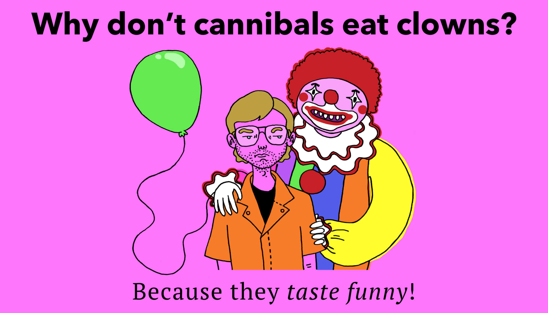 ¿porqué Los Caníbales No Comen Payasos? ¡porque Tienen Un Sabor Gracioso!