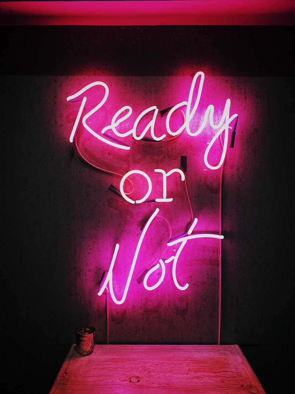 Ready Or Not Neon Sign Wallpaper