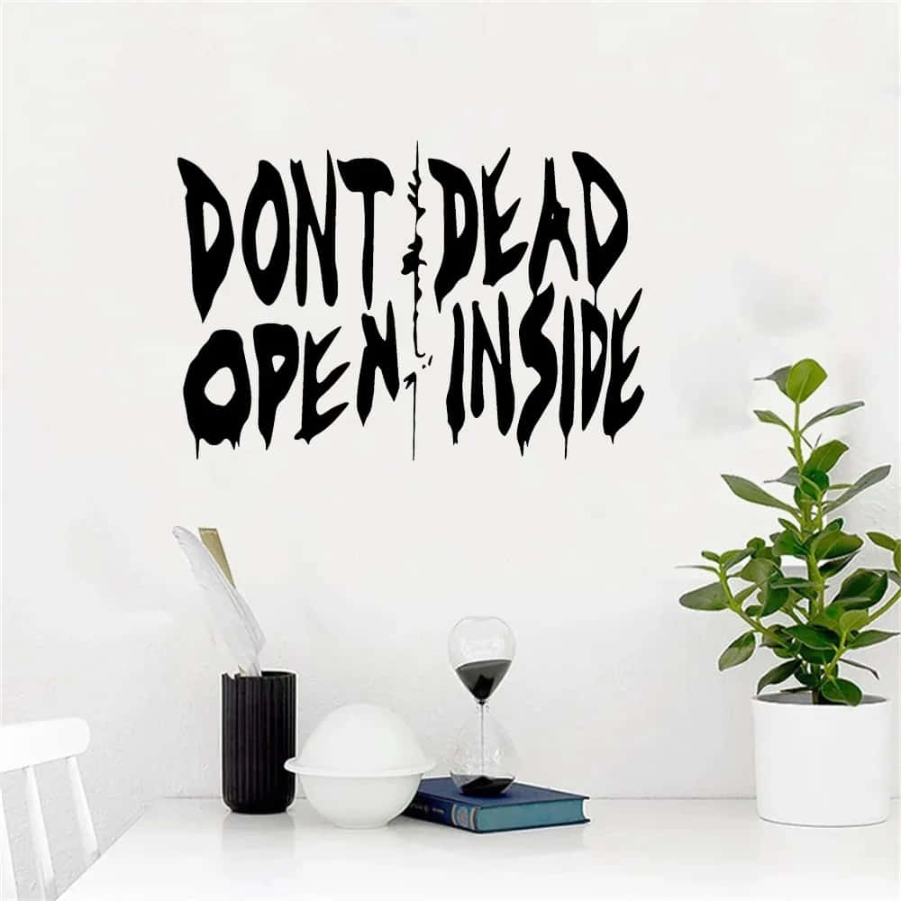 A Wall Sticker With The Words Don't Dead Open Inside Wallpaper