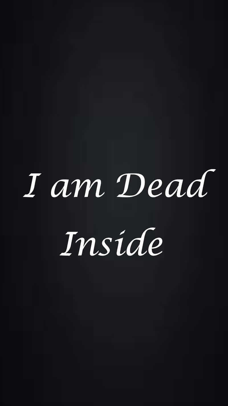 I Am Dead Inside - I Am Dead Inside - I Am Dead Inside - I Am Dead Inside - I Am Dead Wallpaper