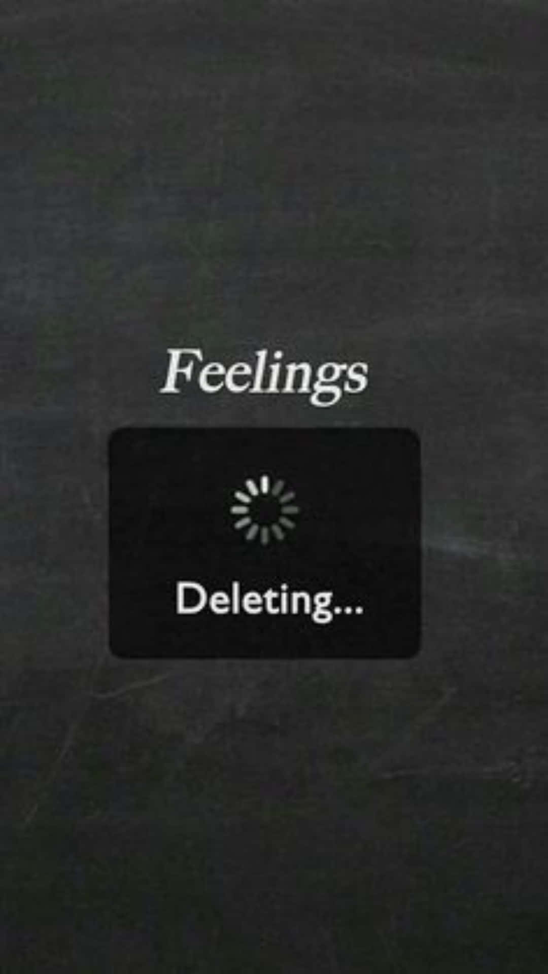 Feelings Deleting - Screenshot Wallpaper
