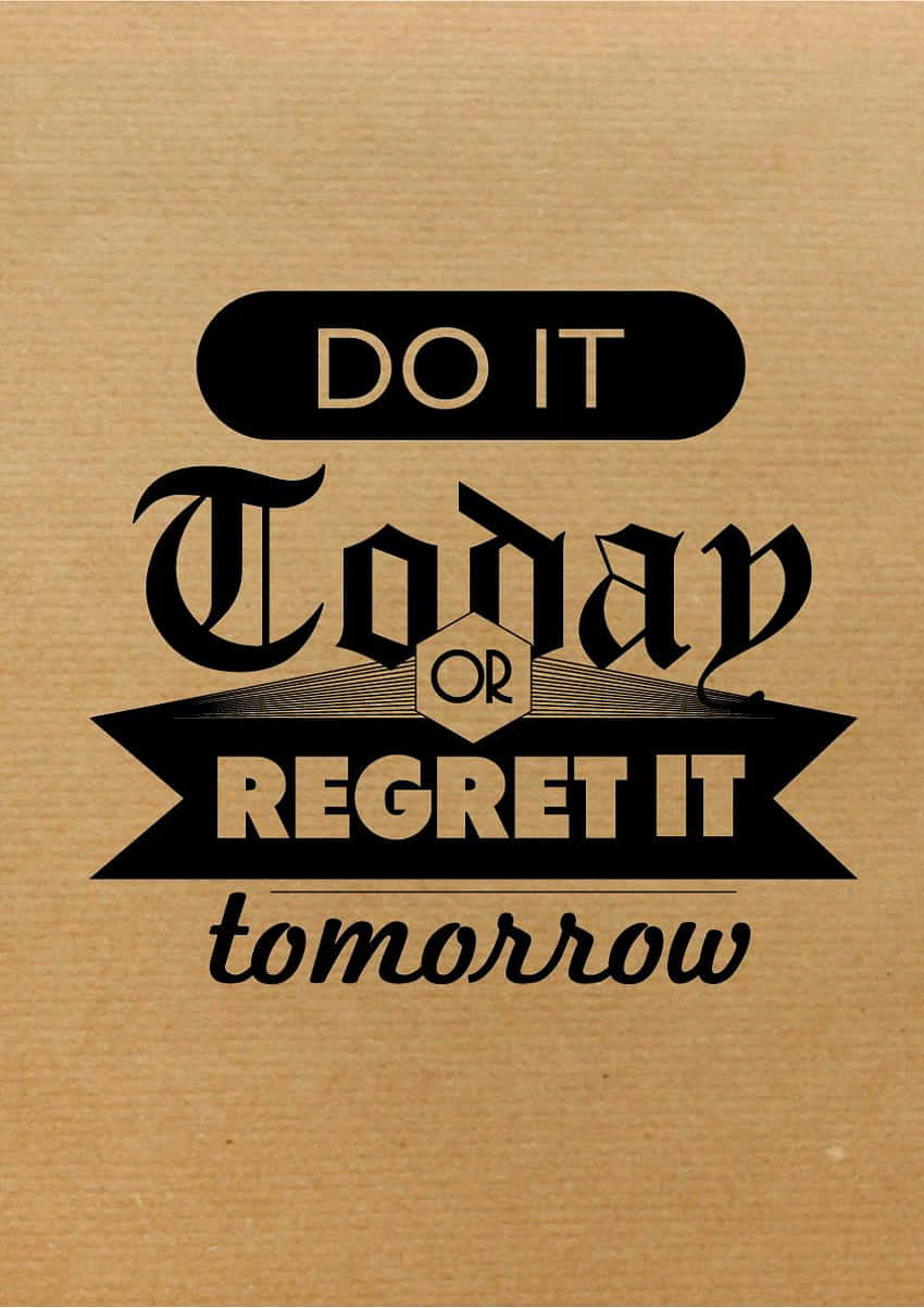 Do It Today Or Regret It Tomorrow Motivational Quote Wallpaper