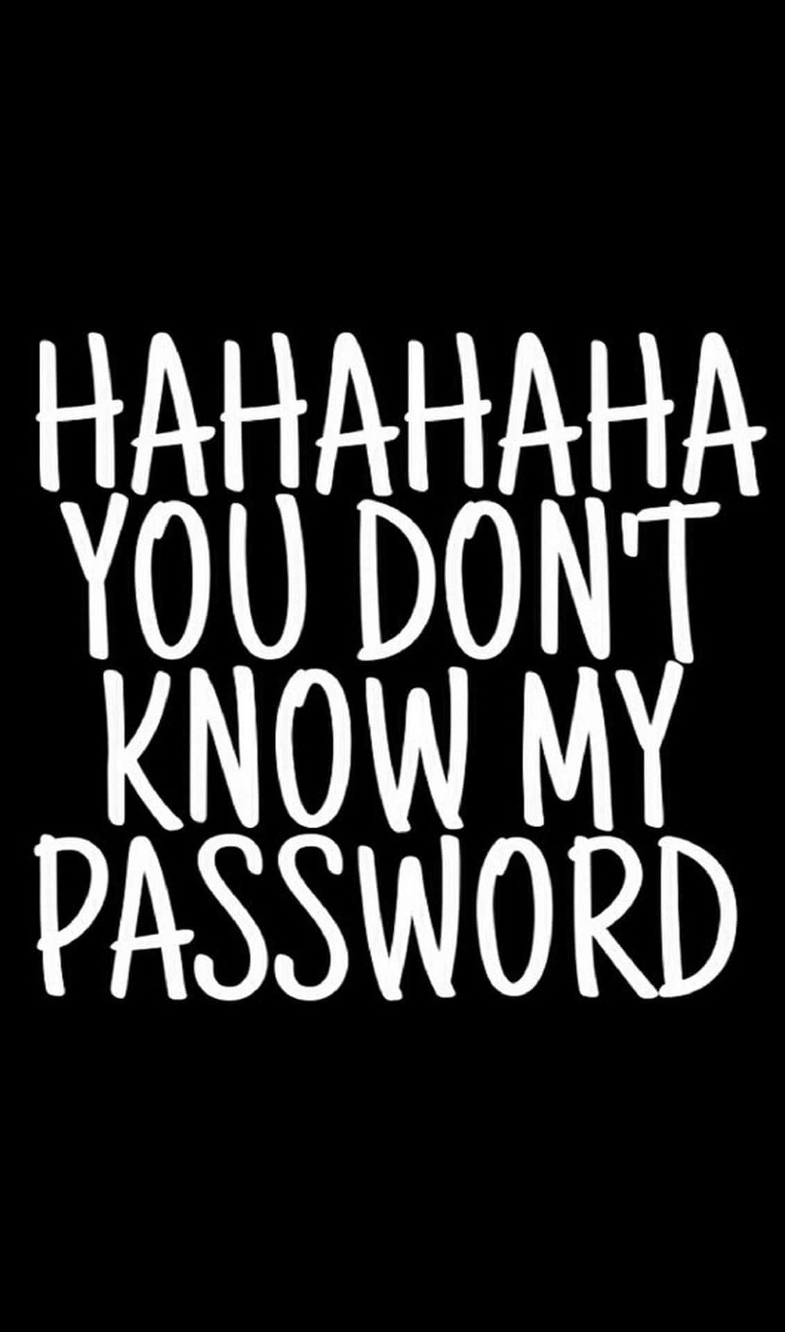 Hahaha You Don't Know My Password Wallpaper