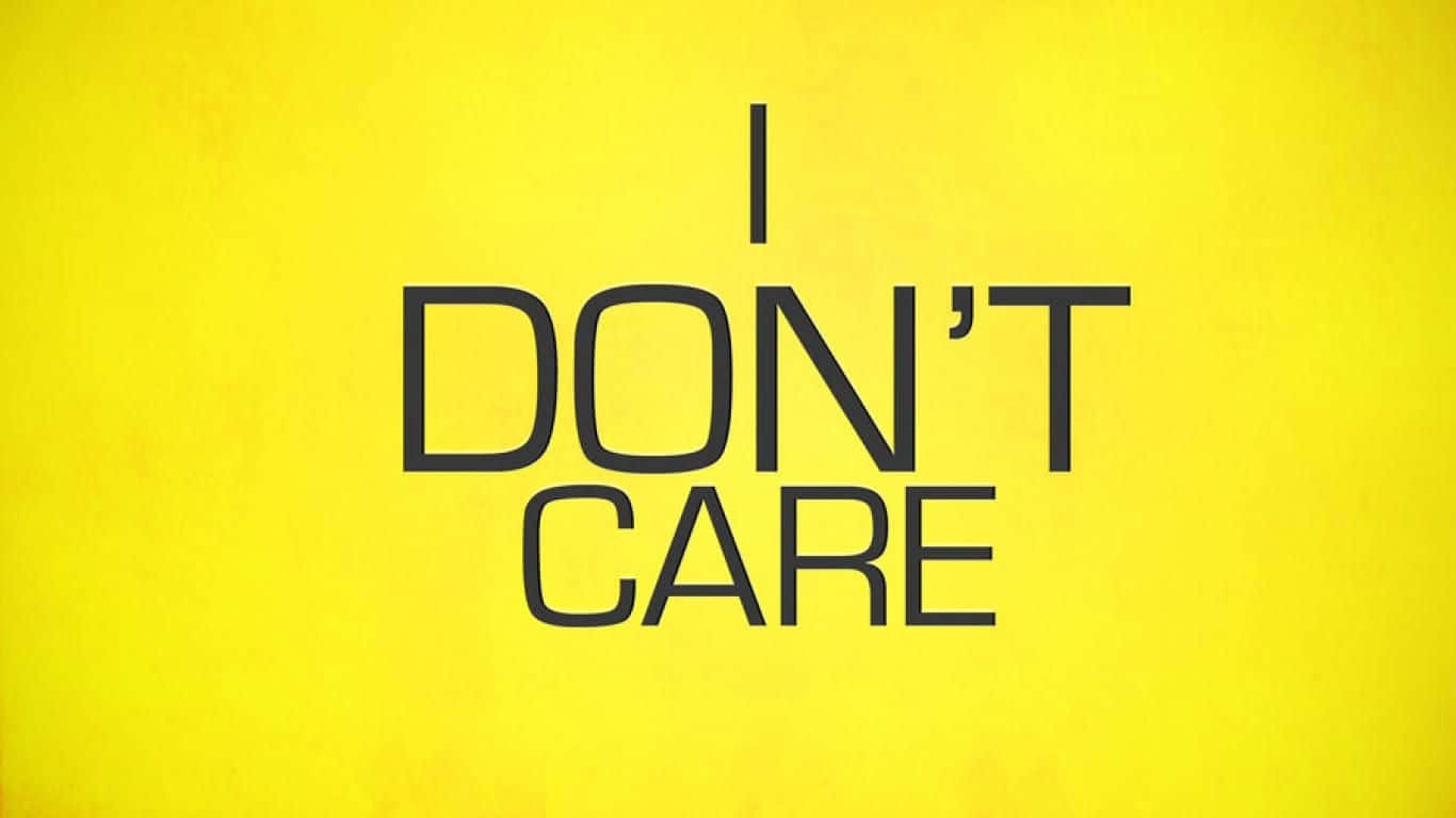Dont Care  Don't Sweat It! Wallpaper