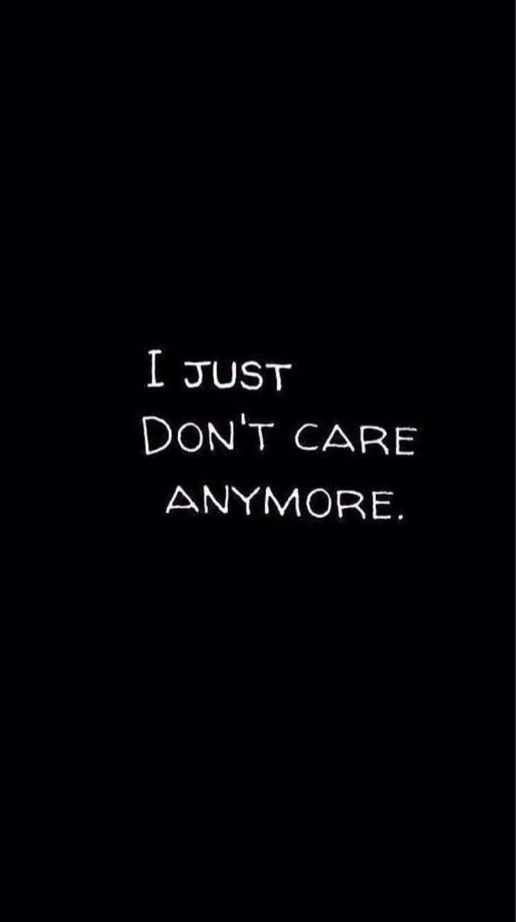 I Just Don't Care Anymore - I Just Don't Care Anymore Wallpaper