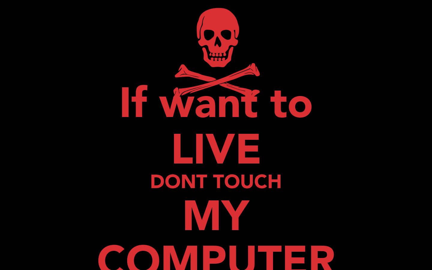 If You Want To Live Don't Touch My Computer Wallpaper