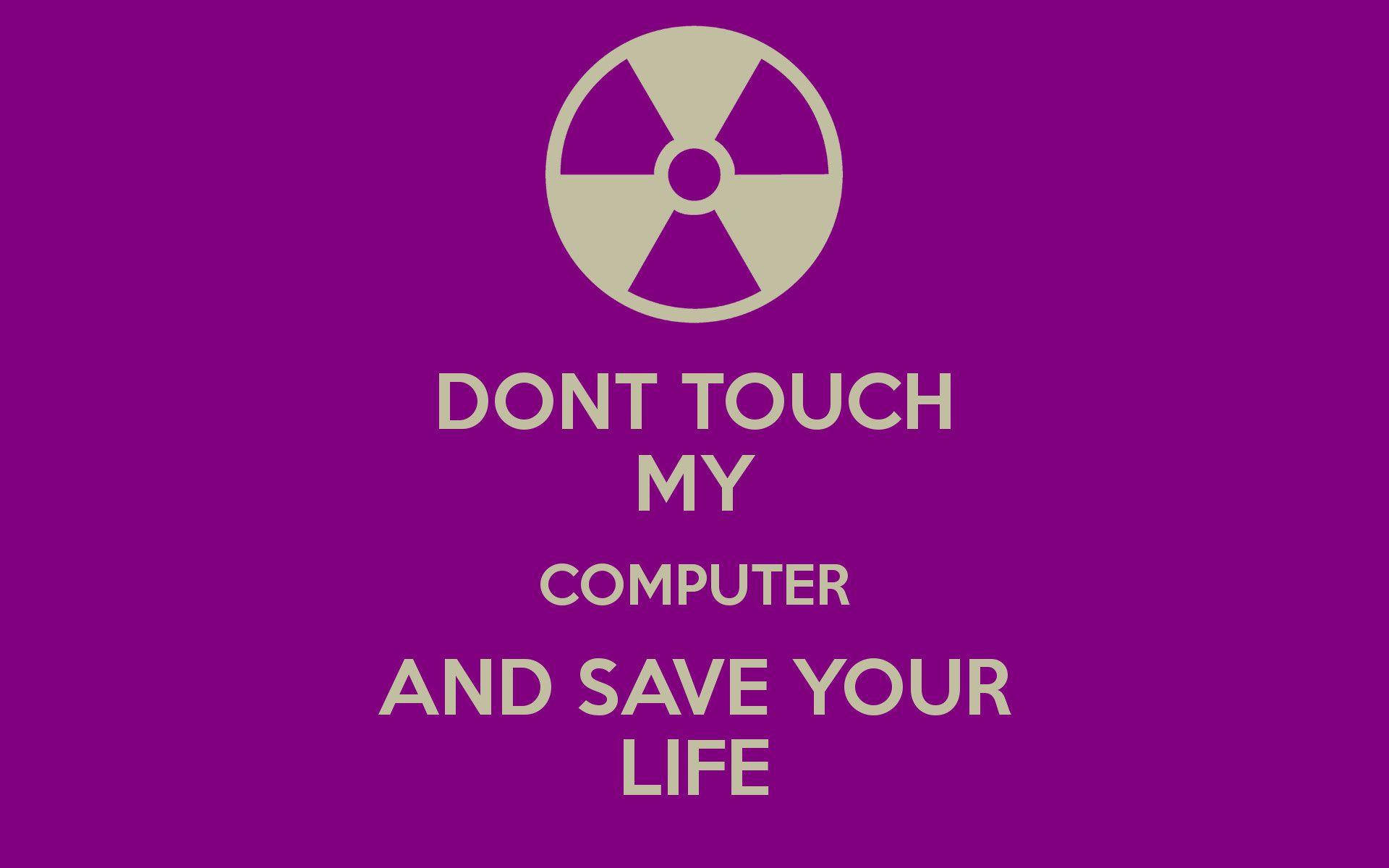 Don't Touch My Computer Save Life Wallpaper
