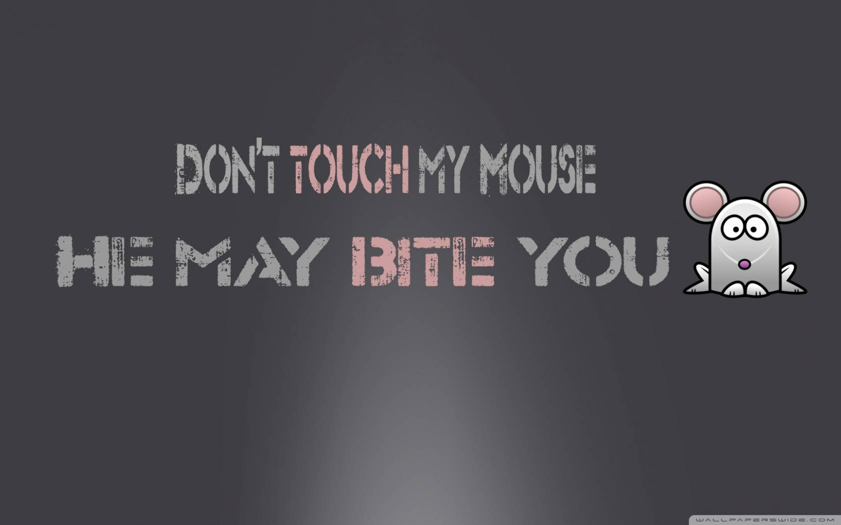 Don't Touch My Mouse He May Bite You Wallpaper Wallpaper