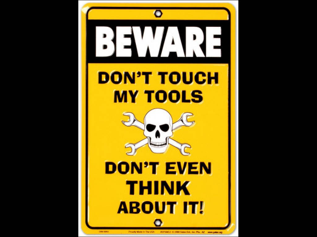 Beware Don't Touch Your Tools Don't Even Think About It Sign Wallpaper