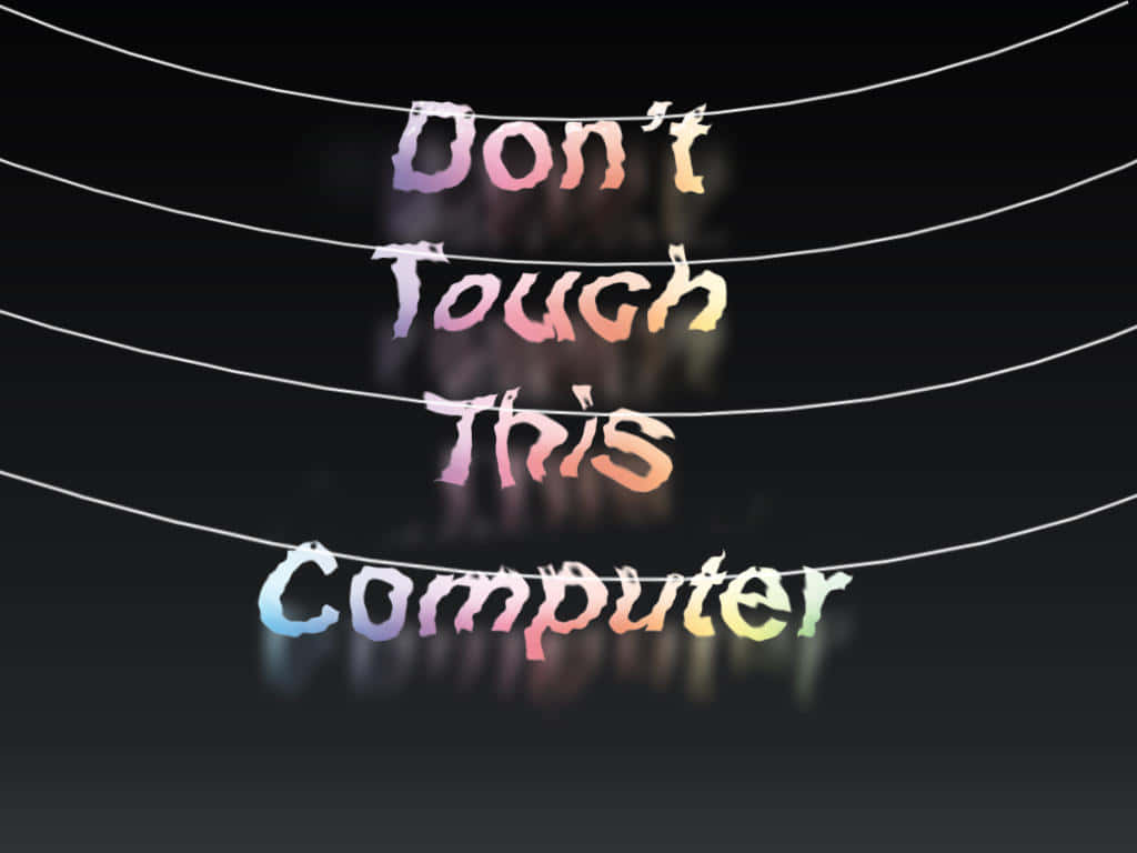 Keep your hands off my desktop! Wallpaper