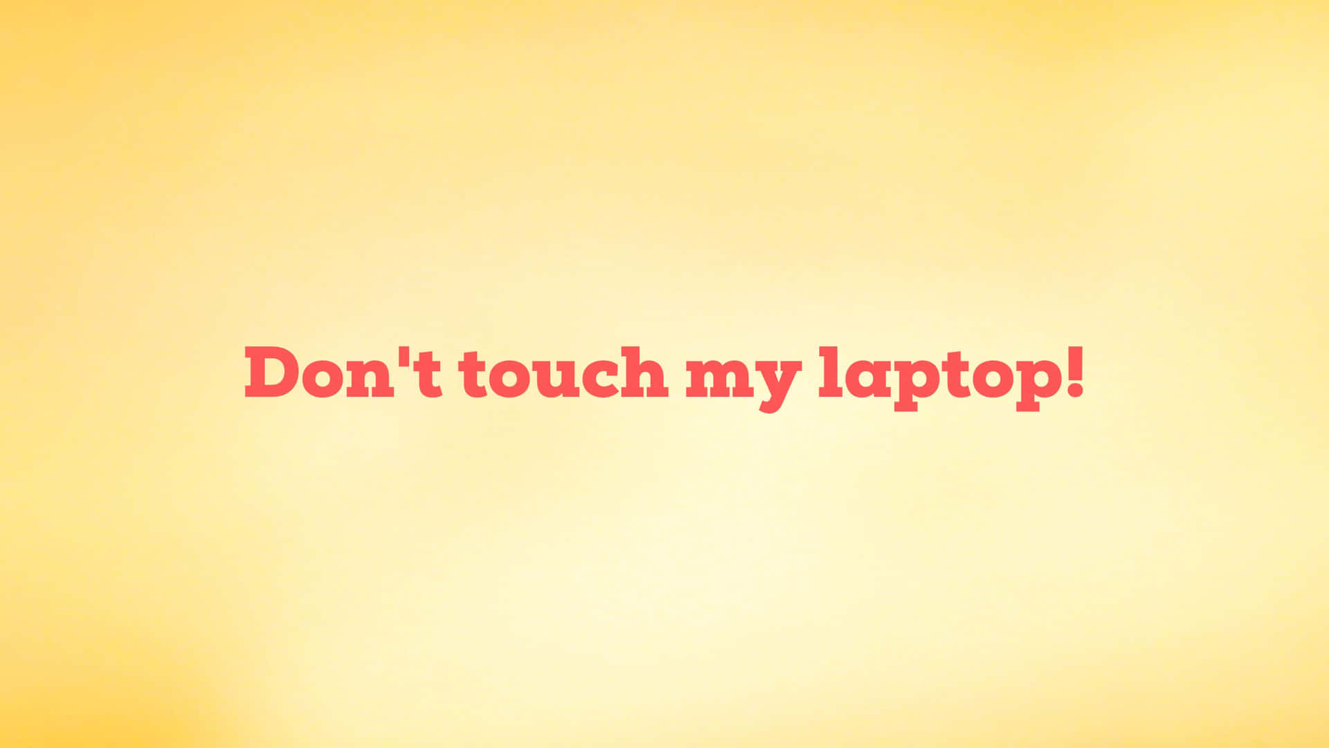 Red Font On Yellow Don't Touch My Laptop Wallpaper