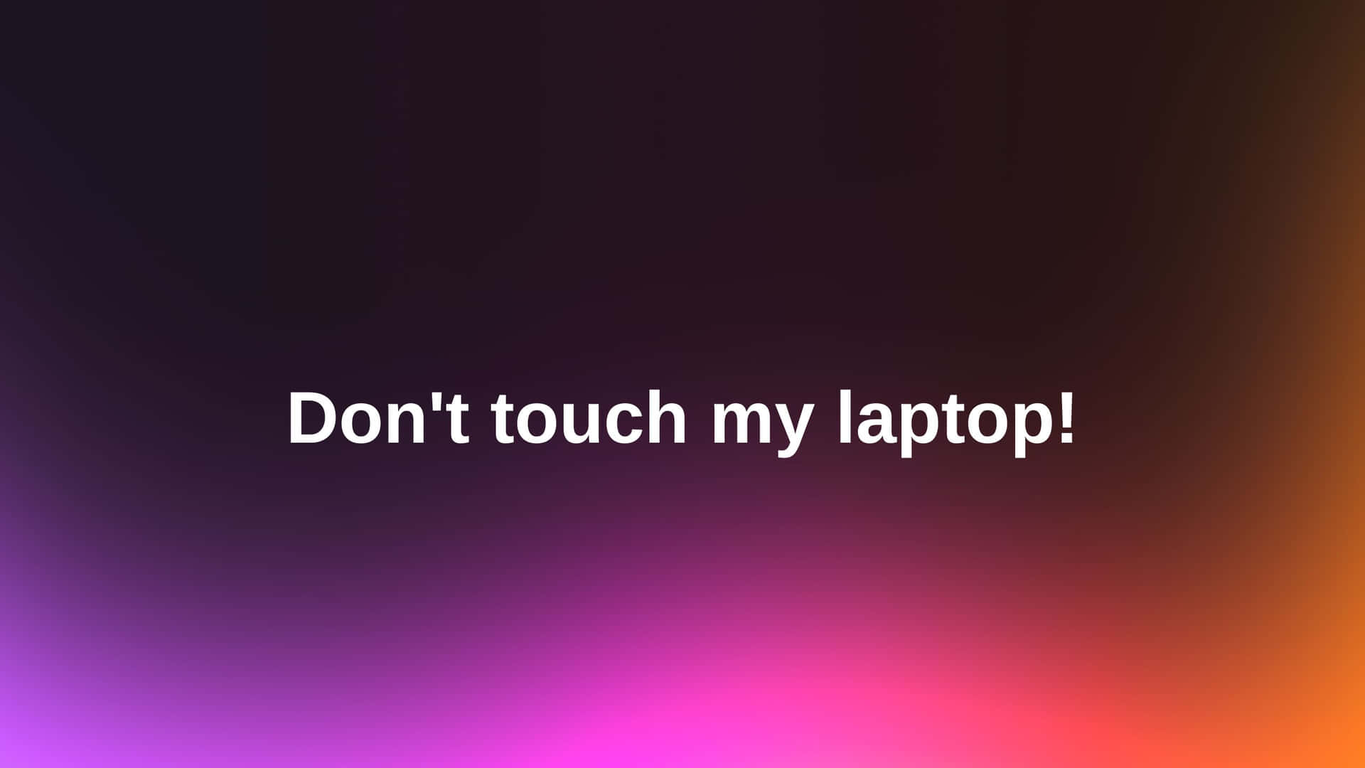 Don't Touch My Laptop Gradient Wallpaper