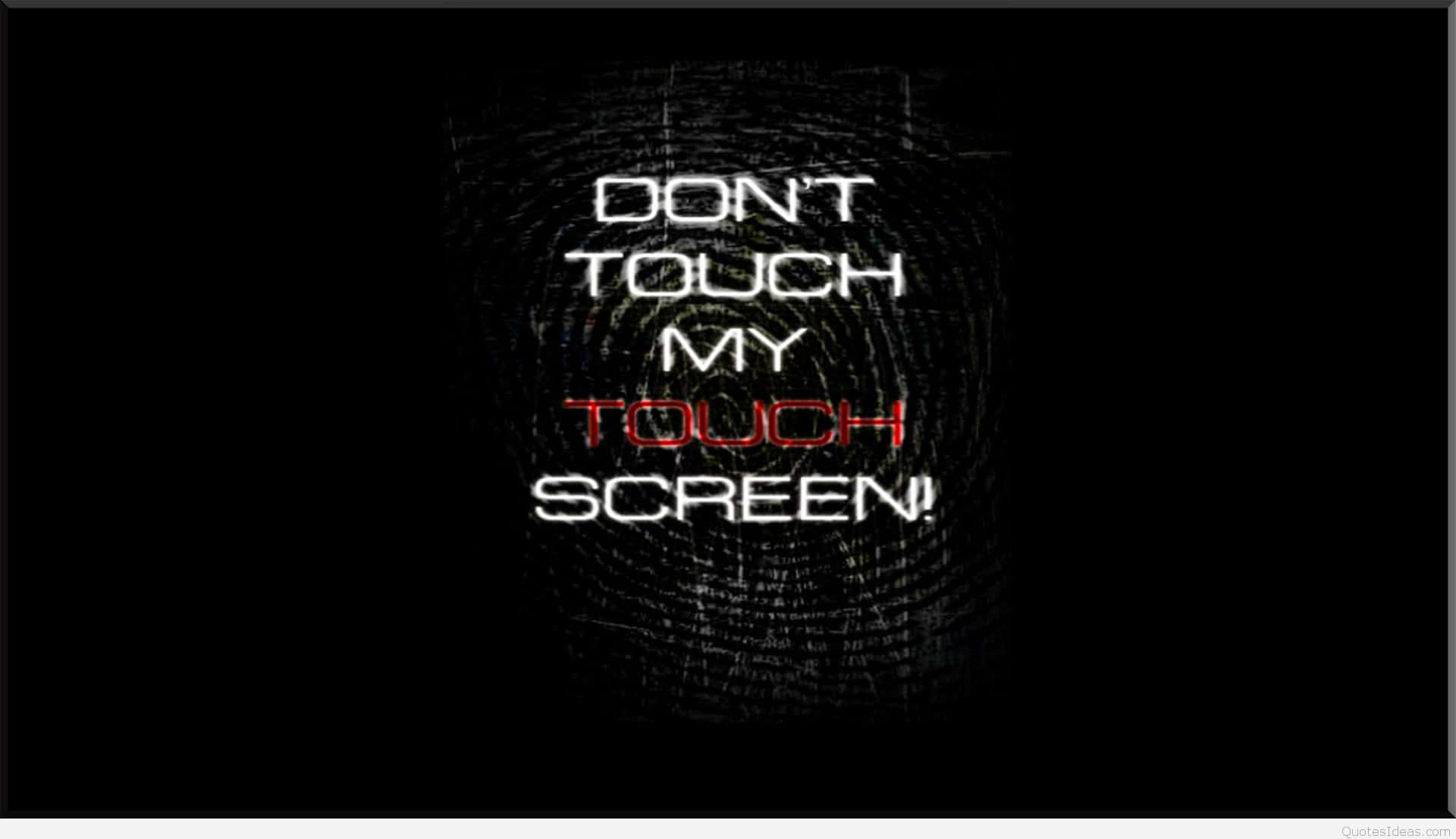 Dont Touch My Touchscreen Quote Wallpaper