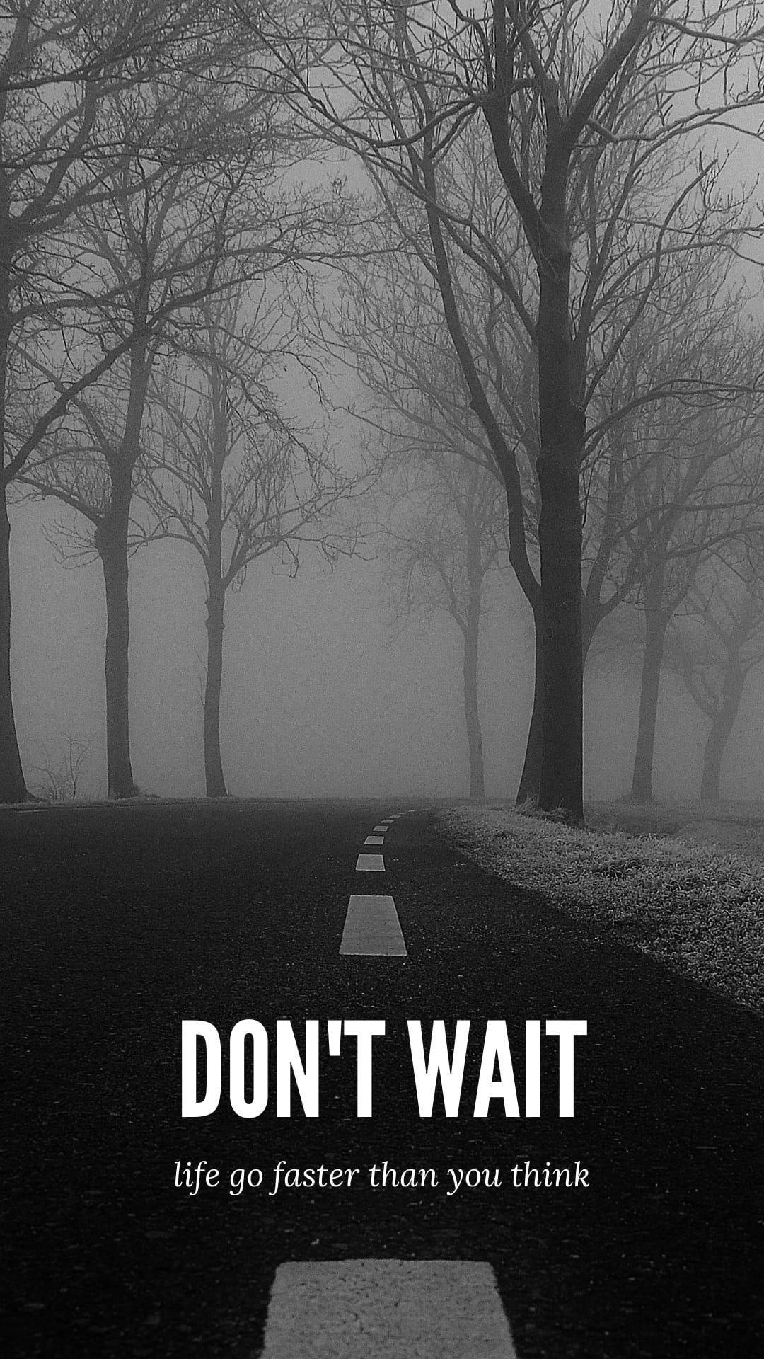 Don’t Wait Black And White Quotes Wallpaper