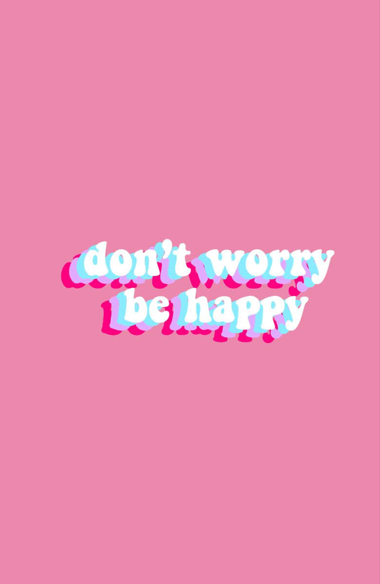“Worrying won’t help…instead, choose to be happy!” Wallpaper