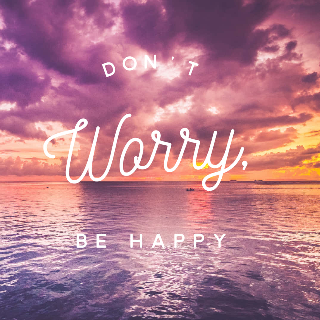 "Let go of worries and just be happy!" Wallpaper